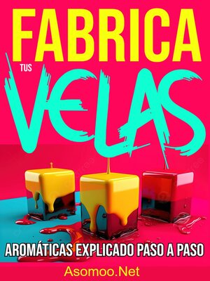 cover image of Fabrica tus Velas Aromáticas Explicado paso a paso